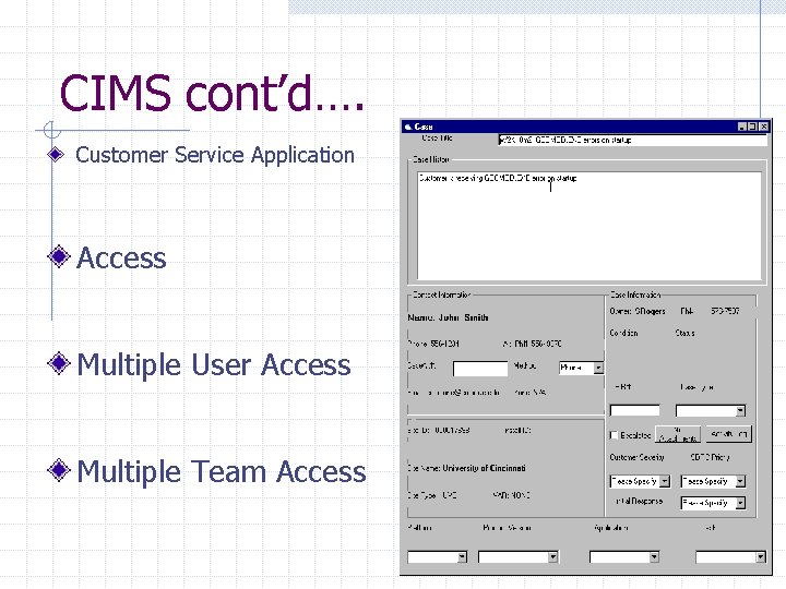 CIMS cont’d…. Customer Service Application Access Multiple User Access Multiple Team Access 