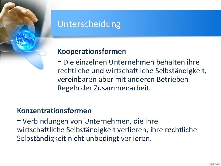 Unterscheidung Kooperationsformen = Die einzelnen Unternehmen behalten ihre rechtliche und wirtschaftliche Selbständigkeit, vereinbaren aber