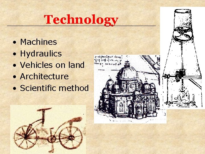 Technology • • • Machines Hydraulics Vehicles on land Architecture Scientific method 