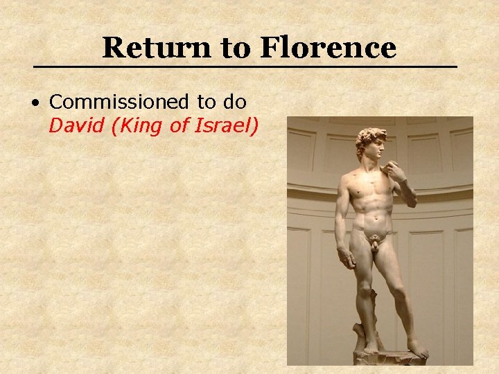 Return to Florence • Commissioned to do David (King of Israel) 