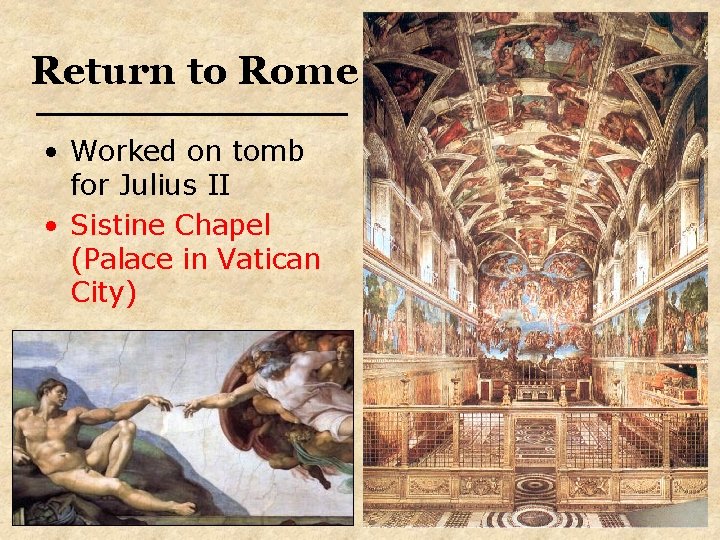 Return to Rome • Worked on tomb for Julius II • Sistine Chapel (Palace