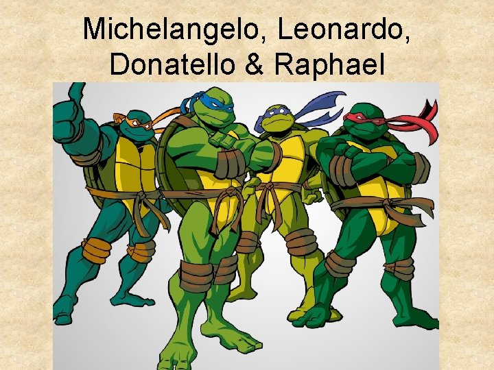 Michelangelo, Leonardo, Donatello & Raphael 