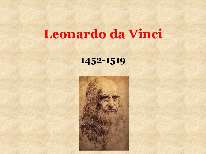 Leonardo da Vinci 1452 -1519 