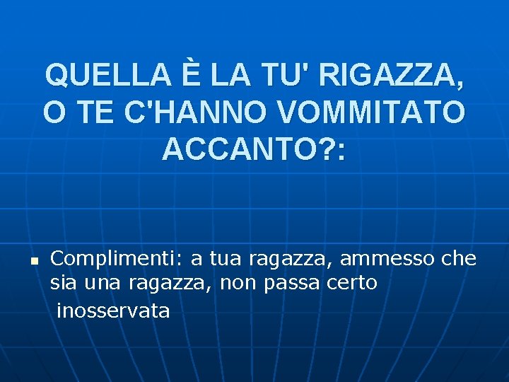 QUELLA È LA TU' RIGAZZA, O TE C'HANNO VOMMITATO ACCANTO? : n Complimenti: a QUELLA È LA TU' RIGAZZA, O TE C'HANNO VOMMITATO ACCANTO? : n Complimenti: a