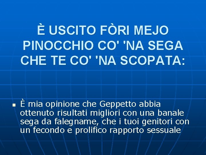 È USCITO FÒRI MEJO PINOCCHIO CO' 'NA SEGA CHE TE CO' 'NA SCOPATA: n È USCITO FÒRI MEJO PINOCCHIO CO' 'NA SEGA CHE TE CO' 'NA SCOPATA: n