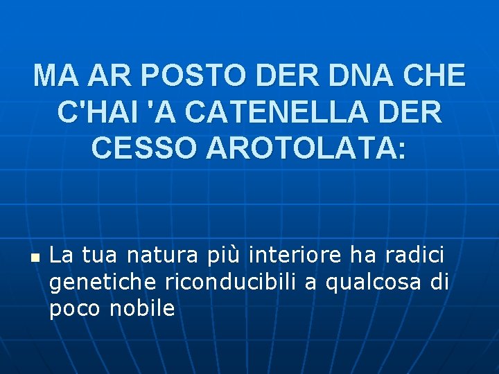 MA AR POSTO DER DNA CHE C'HAI 'A CATENELLA DER CESSO AROTOLATA: n La MA AR POSTO DER DNA CHE C'HAI 'A CATENELLA DER CESSO AROTOLATA: n La