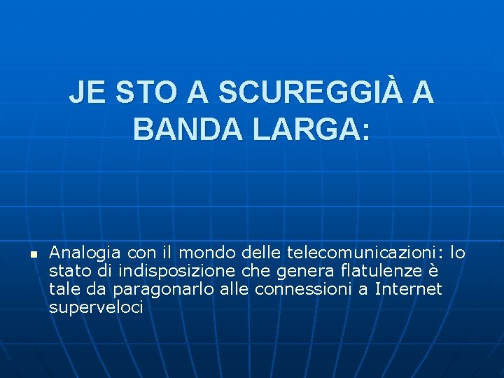 JE STO A SCUREGGIÀ A BANDA LARGA: n Analogia con il mondo delle telecomunicazioni: JE STO A SCUREGGIÀ A BANDA LARGA: n Analogia con il mondo delle telecomunicazioni: