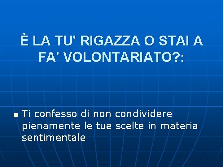 È LA TU' RIGAZZA O STAI A FA' VOLONTARIATO? : n Ti confesso di È LA TU' RIGAZZA O STAI A FA' VOLONTARIATO? : n Ti confesso di
