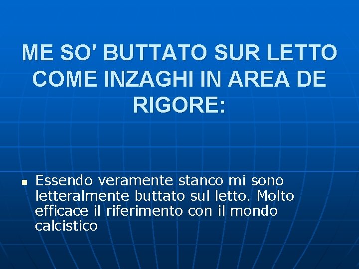 ME SO' BUTTATO SUR LETTO COME INZAGHI IN AREA DE RIGORE: n Essendo veramente ME SO' BUTTATO SUR LETTO COME INZAGHI IN AREA DE RIGORE: n Essendo veramente