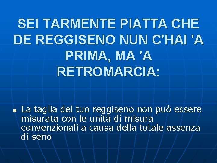 SEI TARMENTE PIATTA CHE DE REGGISENO NUN C'HAI 'A PRIMA, MA 'A RETROMARCIA: n SEI TARMENTE PIATTA CHE DE REGGISENO NUN C'HAI 'A PRIMA, MA 'A RETROMARCIA: n