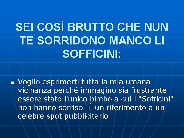 SEI COSÌ BRUTTO CHE NUN TE SORRIDONO MANCO LI SOFFICINI: n Voglio esprimerti tutta SEI COSÌ BRUTTO CHE NUN TE SORRIDONO MANCO LI SOFFICINI: n Voglio esprimerti tutta