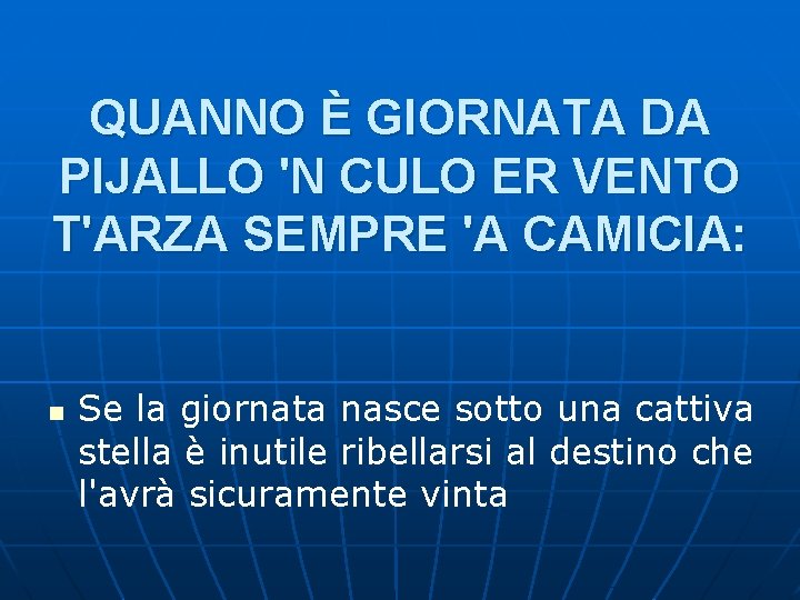 QUANNO È GIORNATA DA PIJALLO 'N CULO ER VENTO T'ARZA SEMPRE 'A CAMICIA: n QUANNO È GIORNATA DA PIJALLO 'N CULO ER VENTO T'ARZA SEMPRE 'A CAMICIA: n