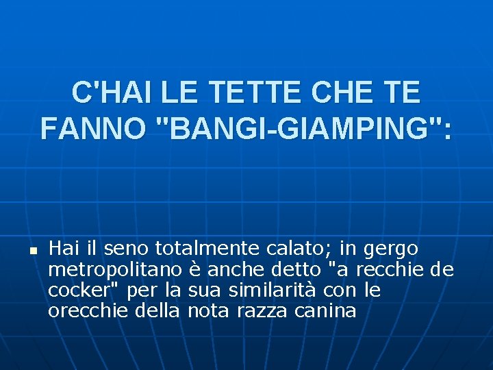 C'HAI LE TETTE CHE TE FANNO "BANGI-GIAMPING": n Hai il seno totalmente calato; in C'HAI LE TETTE CHE TE FANNO "BANGI-GIAMPING": n Hai il seno totalmente calato; in