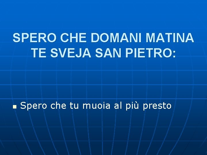SPERO CHE DOMANI MATINA TE SVEJA SAN PIETRO: n Spero che tu muoia al SPERO CHE DOMANI MATINA TE SVEJA SAN PIETRO: n Spero che tu muoia al