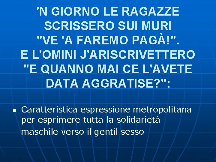 'N GIORNO LE RAGAZZE SCRISSERO SUI MURI "VE 'A FAREMO PAGÀ!". E L'OMINI J'ARISCRIVETTERO 'N GIORNO LE RAGAZZE SCRISSERO SUI MURI "VE 'A FAREMO PAGÀ!". E L'OMINI J'ARISCRIVETTERO