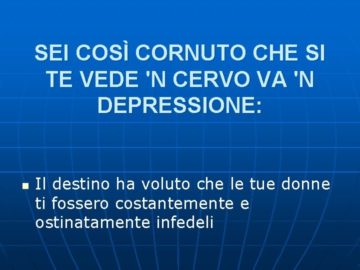 SEI COSÌ CORNUTO CHE SI TE VEDE 'N CERVO VA 'N DEPRESSIONE: n Il SEI COSÌ CORNUTO CHE SI TE VEDE 'N CERVO VA 'N DEPRESSIONE: n Il