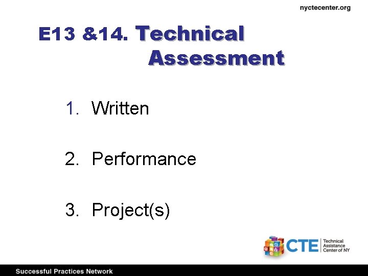 E 13 &14. Technical Assessment 1. Written 2. Performance 3. Project(s) 