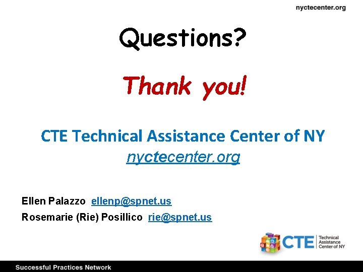 Questions? Thank you! CTE Technical Assistance Center of NY nyctecenter. org Ellen Palazzo ellenp@spnet.