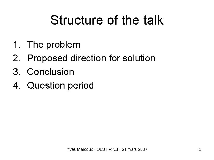 Structure of the talk 1. 2. 3. 4. The problem Proposed direction for solution