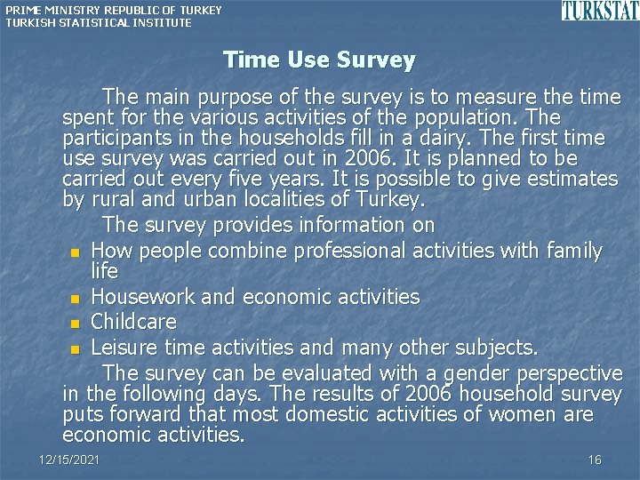 PRIME MINISTRY REPUBLIC OF TURKEY TURKISH STATISTICAL INSTITUTE Time Use Survey The main purpose