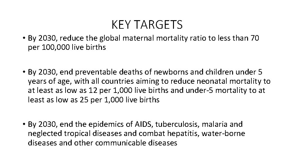 KEY TARGETS • By 2030, reduce the global maternal mortality ratio to less than