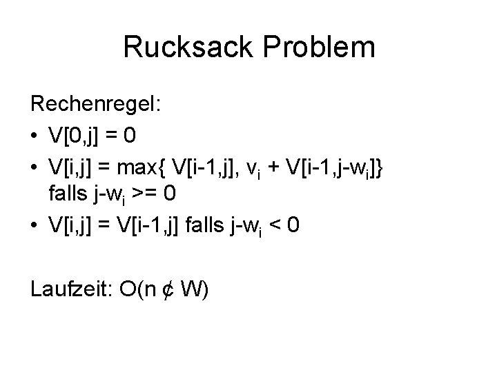 Rucksack Problem Rechenregel: • V[0, j] = 0 • V[i, j] = max{ V[i-1,