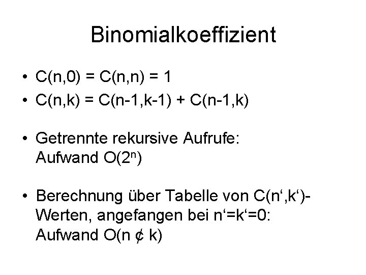 Binomialkoeffizient • C(n, 0) = C(n, n) = 1 • C(n, k) = C(n-1,