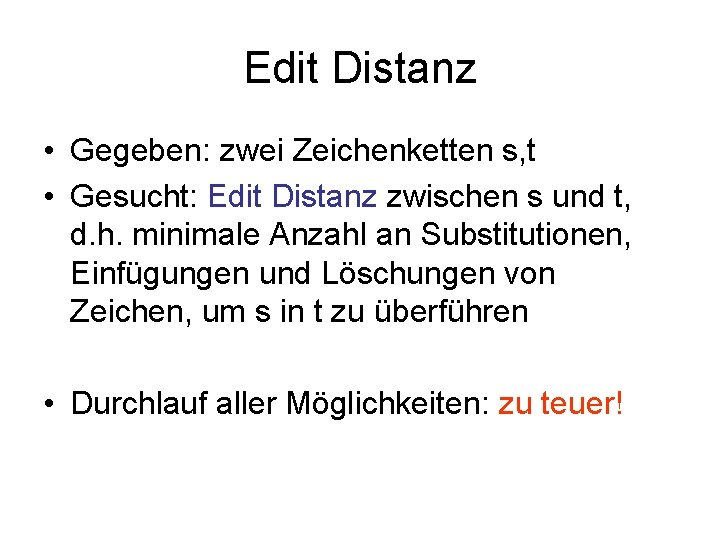 Edit Distanz • Gegeben: zwei Zeichenketten s, t • Gesucht: Edit Distanz zwischen s