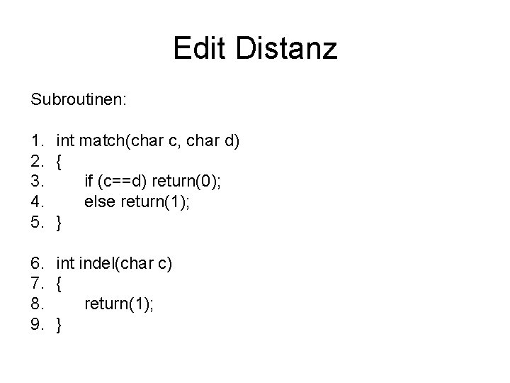 Edit Distanz Subroutinen: 1. int match(char c, char d) 2. { 3. if (c==d)