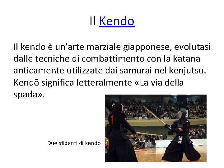 Il Kendo Il kendo è un'arte marziale giapponese, evolutasi dalle tecniche di combattimento con