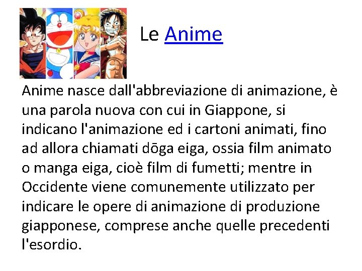 Le Anime nasce dall'abbreviazione di animazione, è una parola nuova con cui in Giappone,