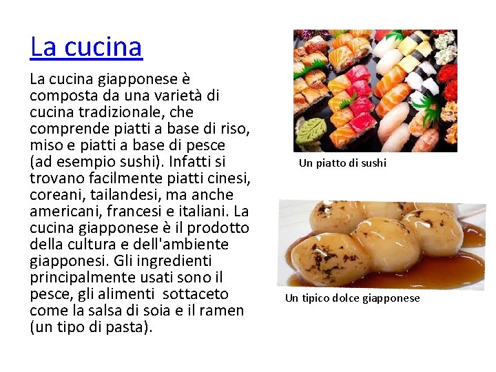 La cucina giapponese è composta da una varietà di cucina tradizionale, che comprende piatti