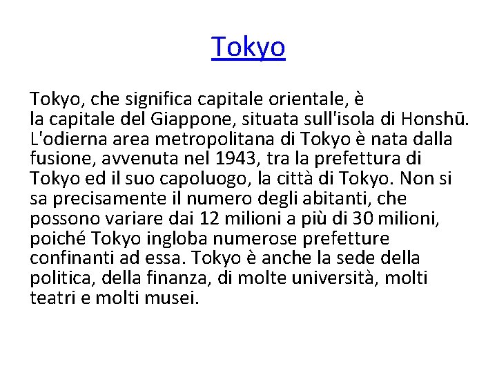Tokyo, che significa capitale orientale, è la capitale del Giappone, situata sull'isola di Honshū.