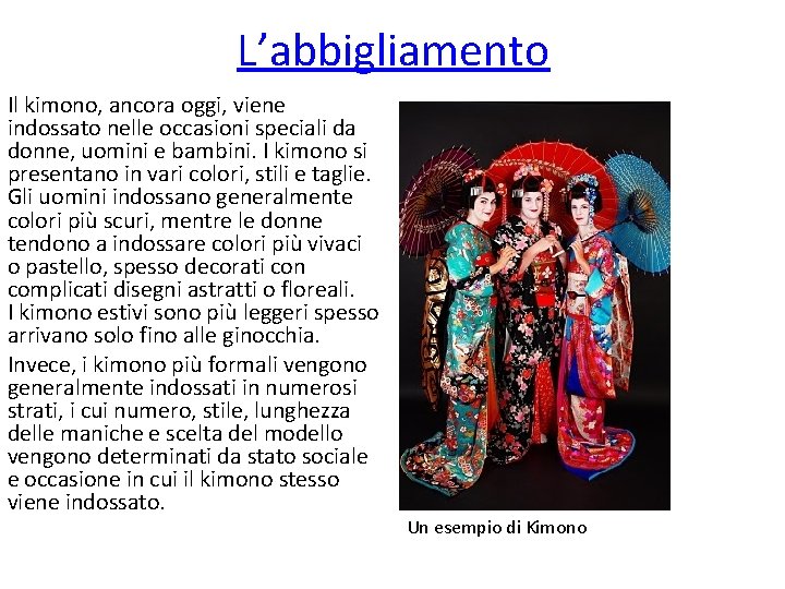 L’abbigliamento Il kimono, ancora oggi, viene indossato nelle occasioni speciali da donne, uomini e