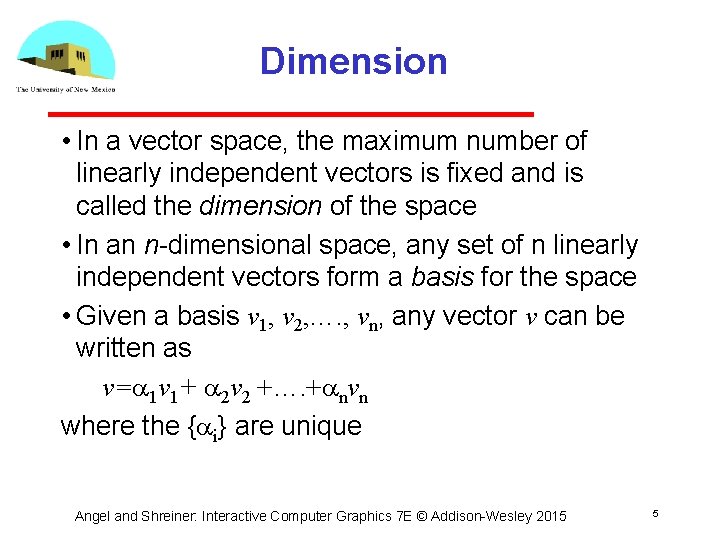 Dimension • In a vector space, the maximum number of linearly independent vectors is