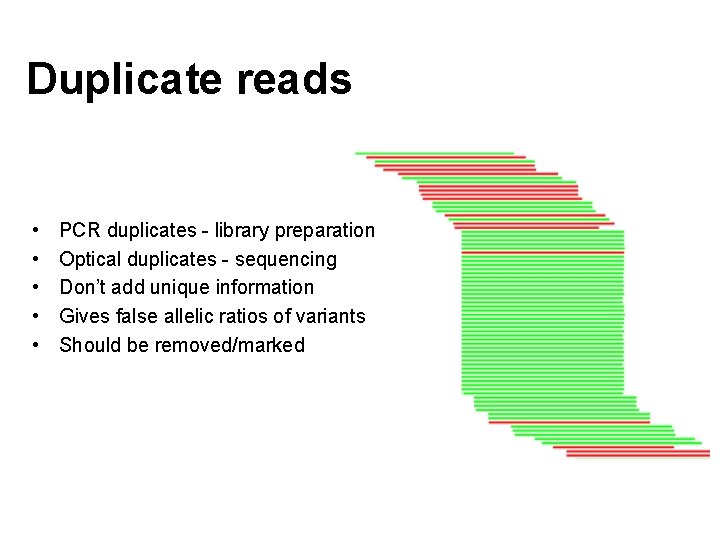 Duplicate reads • • • PCR duplicates - library preparation Optical duplicates - sequencing