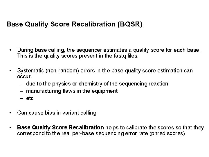 Base Quality Score Recalibration (BQSR) • During base calling, the sequencer estimates a quality