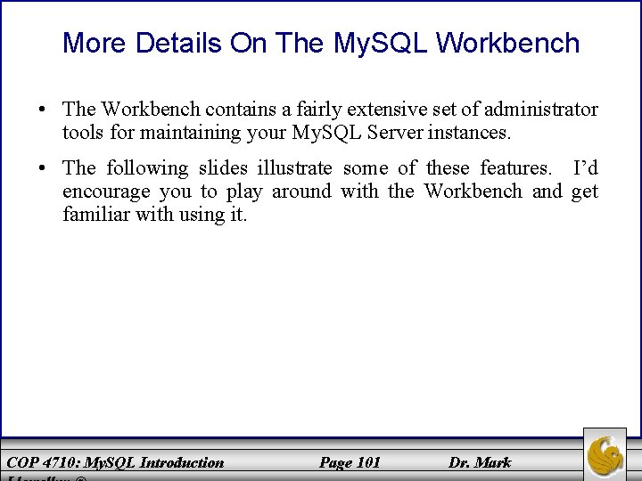 More Details On The My. SQL Workbench • The Workbench contains a fairly extensive