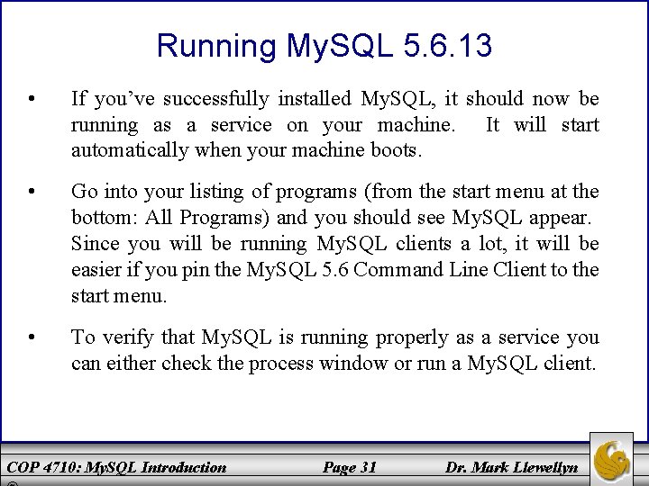 Running My. SQL 5. 6. 13 • If you’ve successfully installed My. SQL, it