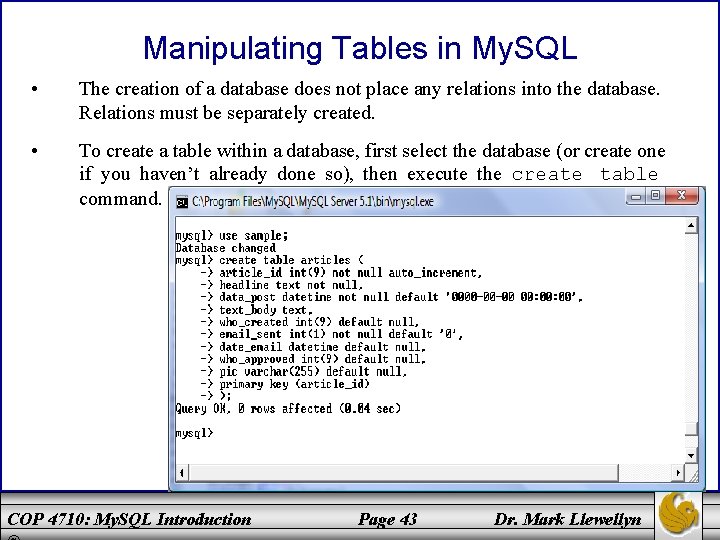 Manipulating Tables in My. SQL • The creation of a database does not place