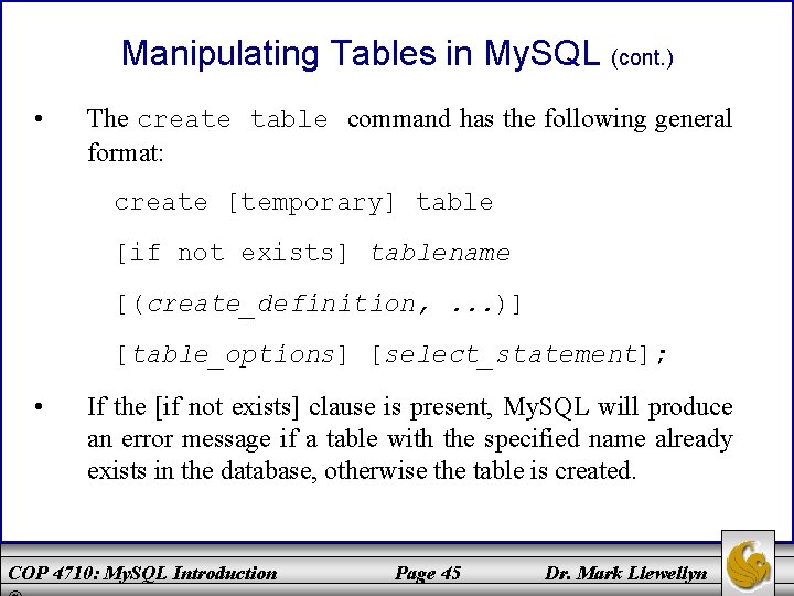 Manipulating Tables in My. SQL (cont. ) • The create table command has the