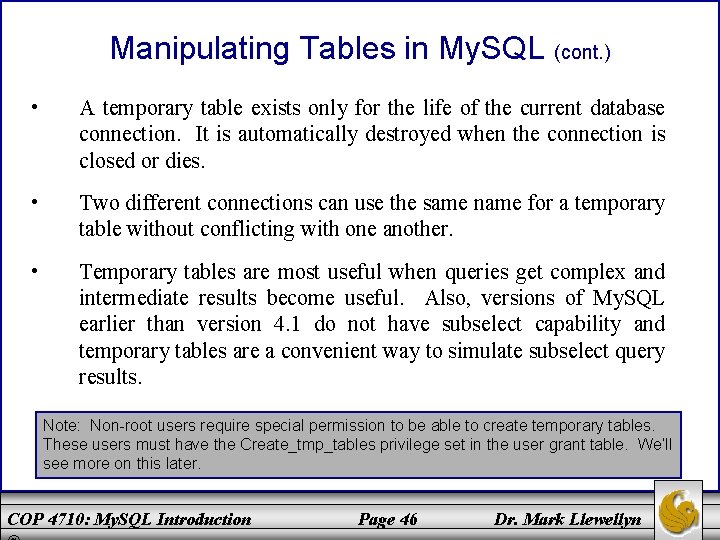 Manipulating Tables in My. SQL (cont. ) • A temporary table exists only for