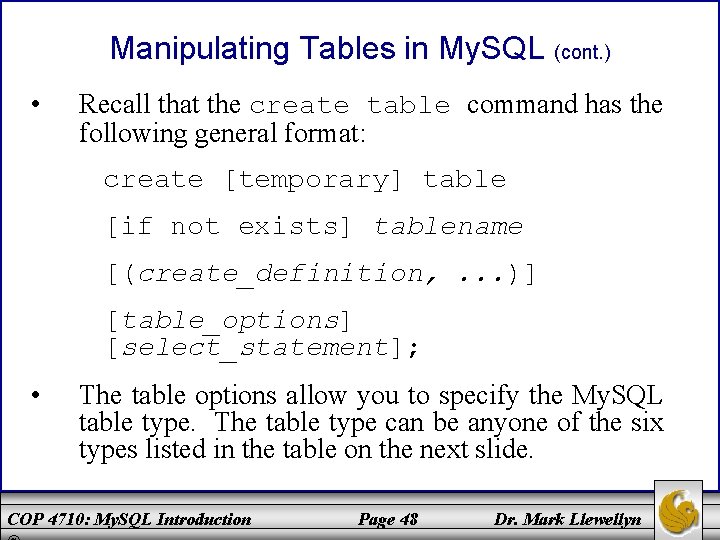 Manipulating Tables in My. SQL (cont. ) • Recall that the create table command