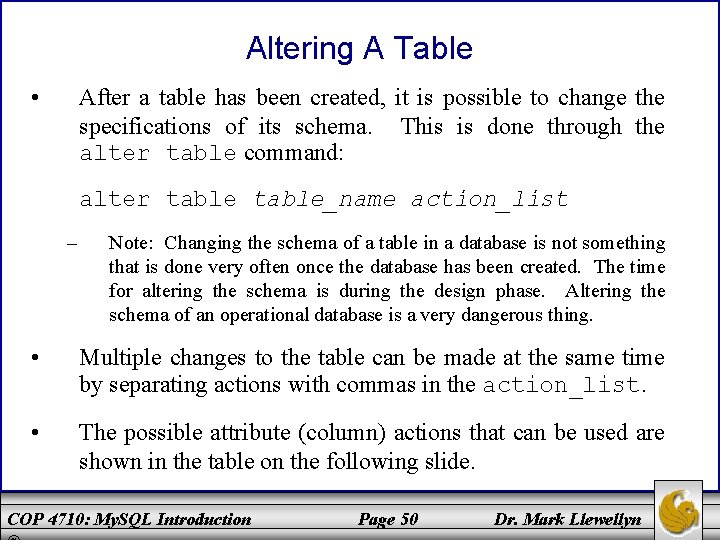 Altering A Table • After a table has been created, it is possible to