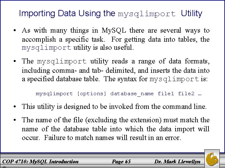 Importing Data Using the mysqlimport Utility • As with many things in My. SQL