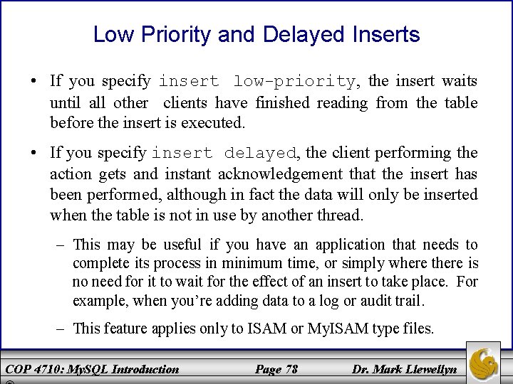 Low Priority and Delayed Inserts • If you specify insert low-priority, the insert waits