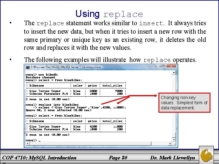 Using replace • The replace statement works similar to insert. It always tries to