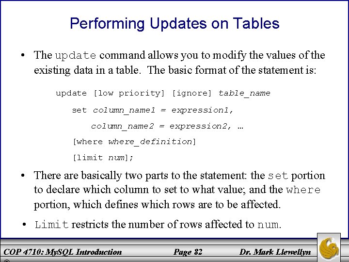 Performing Updates on Tables • The update command allows you to modify the values