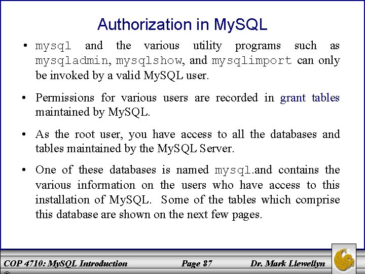 Authorization in My. SQL • mysql and the various utility programs such as mysqladmin,