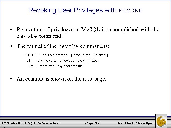 Revoking User Privileges with REVOKE • Revocation of privileges in My. SQL is accomplished